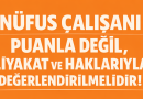 NÜFUS ÇALIŞANI PUANLA DEĞİL, LİYAKAT VE HAKLARIYLA DEĞERLENDİRİLMELİDİR!